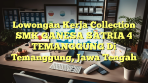 Lowongan Kerja Collection SMK GANESA SATRIA 4 TEMANGGUNG Di Temanggung, Jawa Tengah