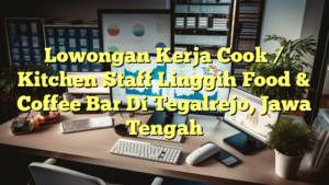 Lowongan Kerja Cook / Kitchen Staff Linggih Food & Coffee Bar Di Tegalrejo, Jawa Tengah