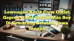 Lowongan Kerja Crew Outlet Geprek & Mie Sultan Mas Boy Di Semarang Selatan, Jawa Tengah