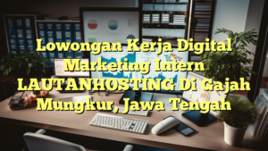 Lowongan Kerja Digital Marketing Intern LAUTANHOSTING Di Gajah Mungkur, Jawa Tengah