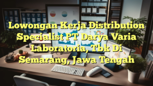 Lowongan Kerja Distribution Specialist PT Darya Varia Laboratoria, Tbk Di Semarang, Jawa Tengah