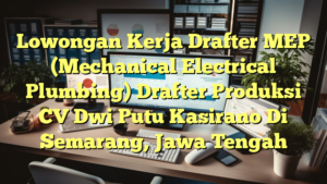 Lowongan Kerja Drafter MEP (Mechanical Electrical Plumbing) Drafter Produksi CV Dwi Putu Kasirano Di Semarang, Jawa Tengah