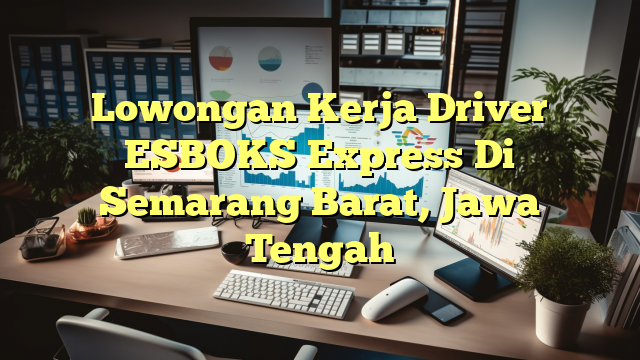 Lowongan Kerja Driver ESBOKS Express Di Semarang Barat, Jawa Tengah