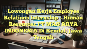 Lowongan Kerja Employee Relations Internship – Human Resources PT MAS ARYA INDONESIA Di Kendal, Jawa Tengah