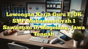 Lowongan Kerja Guru PJOK SMP Muhammadiyah 1 Sawangan Di Magelang, Jawa Tengah