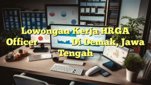 Lowongan Kerja HRGA Officer 上海臻臣化妆品有限公司 Di Demak, Jawa Tengah