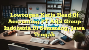 Lowongan Kerja Head Of Accounting PT AQS Group Indonesia Di Semarang, Jawa Tengah