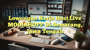 Lowongan Kerja Host Live MOOISHOPP Di Semarang, Jawa Tengah