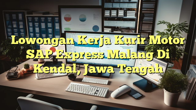 Lowongan Kerja Kurir Motor SAP Express Malang Di Kendal, Jawa Tengah