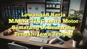 Lowongan Kerja MARKETING Astra Motor Semarang Di Semarang Tengah, Jawa Tengah