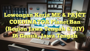 Lowongan Kerja ME & PRJCT CORDINATOR Planet Ban (Region Jawa Tengah & DIY) Di Genuk, Jawa Tengah