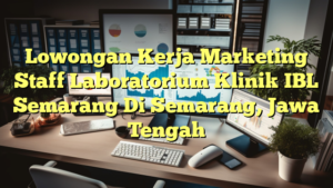 Lowongan Kerja Marketing Staff Laboratorium Klinik IBL Semarang Di Semarang, Jawa Tengah