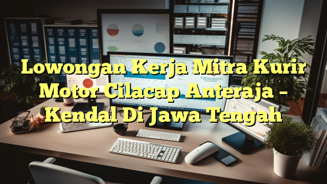 Lowongan Kerja Mitra Kurir Motor Cilacap Anteraja – Kendal Di Jawa Tengah