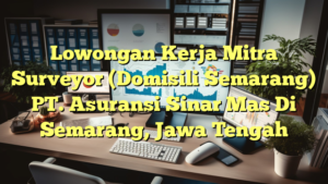 Lowongan Kerja Mitra Surveyor (Domisili Semarang) PT. Asuransi Sinar Mas Di Semarang, Jawa Tengah