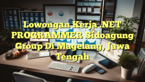 Lowongan Kerja .NET PROGRAMMER Sidoagung Group Di Magelang, Jawa Tengah