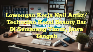 Lowongan Kerja Nail Artist/ Techncian Koral Beauty Bar Di Semarang Timur, Jawa Tengah