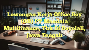 Lowongan Kerja Office Boy (OB) PT Mandala Multifinance, Tbk Di Boyolali, Jawa Tengah