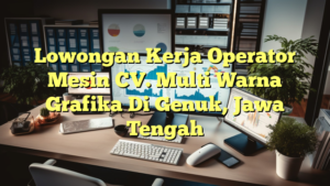 Lowongan Kerja Operator Mesin CV. Multi Warna Grafika Di Genuk, Jawa Tengah