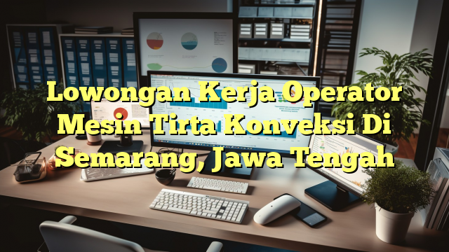 Lowongan Kerja Operator Mesin Tirta Konveksi Di Semarang, Jawa Tengah