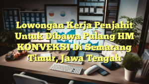 Lowongan Kerja Penjahit Untuk Dibawa Pulang HM KONVEKSI Di Semarang Timur, Jawa Tengah