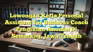 Lowongan Kerja Personal Assistant For Business Coach Pengiklan Anonim Di Semarang, Jawa Tengah