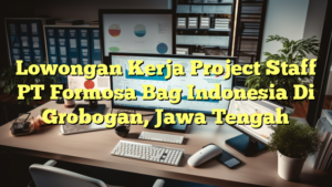 Lowongan Kerja Project Staff PT Formosa Bag Indonesia Di Grobogan, Jawa Tengah