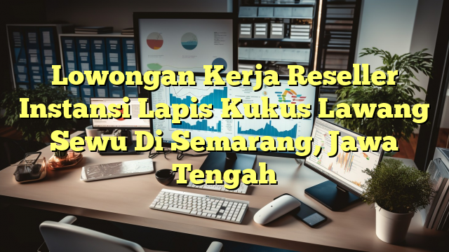 Lowongan Kerja Reseller Instansi Lapis Kukus Lawang Sewu Di Semarang, Jawa Tengah