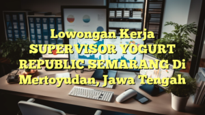 Lowongan Kerja SUPERVISOR YOGURT REPUBLIC SEMARANG Di Mertoyudan, Jawa Tengah