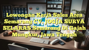 Lowongan Kerja Sales Area Semarang CV. JOGJA SURYA SELARAS Semarang Di Gajah Mungkur, Jawa Tengah