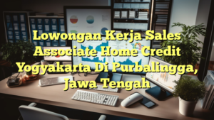 Lowongan Kerja Sales Associate Home Credit Yogyakarta Di Purbalingga, Jawa Tengah