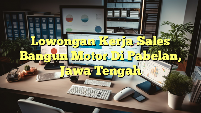 Lowongan Kerja Sales Bangun Motor Di Pabelan, Jawa Tengah