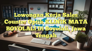 Lowongan Kerja Sales Counter Optik KLINIK MATA BOYOLALI Di Boyolali, Jawa Tengah