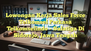 Lowongan Kerja Sales Force Telkomsel Perkasa Telkomselindo – Salatiga Di Sidorejo, Jawa Tengah