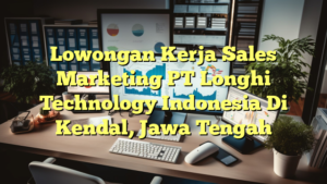 Lowongan Kerja Sales Marketing PT Longhi Technology Indonesia Di Kendal, Jawa Tengah