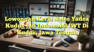 Lowongan Kerja Sales Yadea Kudus Jati Indomobil IWT Di Kudus, Jawa Tengah