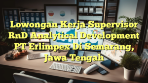 Lowongan Kerja Supervisor RnD Analytical Development PT Erlimpex Di Semarang, Jawa Tengah