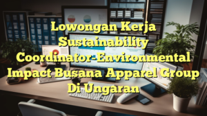 Lowongan Kerja Sustainability Coordinator-Environmental Impact Busana Apparel Group Di Ungaran