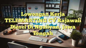 Lowongan Kerja TELEMARTING CV Rajawali Diesel Di Ngaliyan, Jawa Tengah