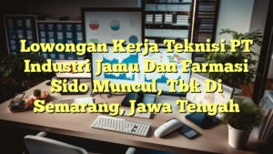 Lowongan Kerja Teknisi PT Industri Jamu Dan Farmasi Sido Muncul, Tbk Di Semarang, Jawa Tengah