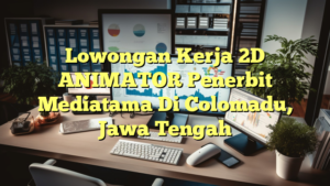 Lowongan Kerja 2D ANIMATOR Penerbit Mediatama Di Colomadu, Jawa Tengah