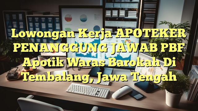 Lowongan Kerja APOTEKER PENANGGUNG  JAWAB  PBF Apotik Waras Barokah Di Tembalang, Jawa Tengah