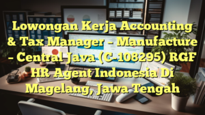 Lowongan Kerja Accounting & Tax Manager – Manufacture – Central Java (C-108295) RGF HR Agent Indonesia Di Magelang, Jawa Tengah