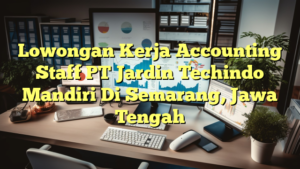 Lowongan Kerja Accounting Staff PT Jardin Techindo Mandiri Di Semarang, Jawa Tengah