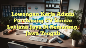 Lowongan Kerja Admin Purchasing CV Sinnar Luciana Jaya Di Semarang, Jawa Tengah