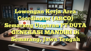 Lowongan Kerja Area Coordinator (ARCO) Semarang Ungaran PT DUTA GENERASI MANDIRI Di Semarang, Jawa Tengah