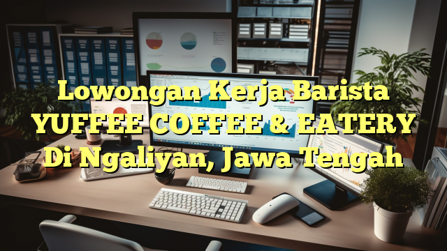 Lowongan Kerja Barista YUFFEE COFFEE & EATERY Di Ngaliyan, Jawa Tengah