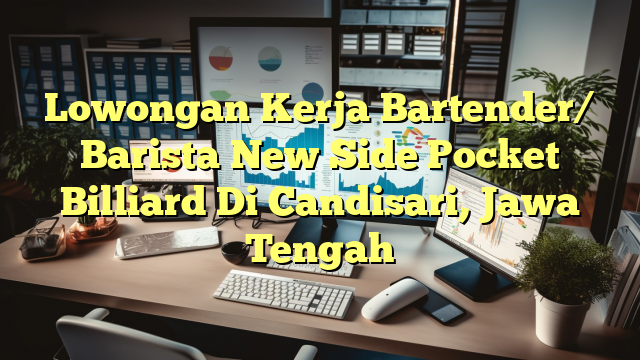 Lowongan Kerja Bartender/ Barista New Side Pocket Billiard Di Candisari, Jawa Tengah