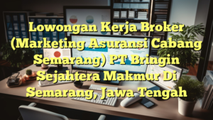 Lowongan Kerja Broker (Marketing Asuransi Cabang Semarang) PT Bringin Sejahtera Makmur Di Semarang, Jawa Tengah