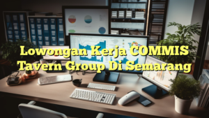 Lowongan Kerja COMMIS Tavern Group Di Semarang