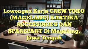 Lowongan Kerja CREW TOKO (MAGELANG) KARTIKA ACCESSORIES DAN SPAREPART Di Magelang, Jawa Tengah